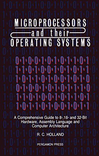 Read Online Microprocessors Their Operating Systems A Comprehensive Guide To 8 16 32 Bit Hardware Assembly Language Computer Architecture R C Holland 