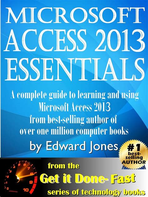 Microsoft Access 2013 Essentials: Get It Done F A S T!
