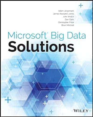Microsoft Big Data Solutions By Jorgensen Adam Rowland Jones James Welch John Clark D 2014 Paperback