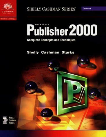Microsoft Publisher 2000 Complete Concepts And Techniques Shelly Cashman Series