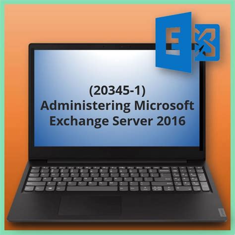 Read Online Microsoft 20345 1 Administering Microsoft Exchange Server 2016 