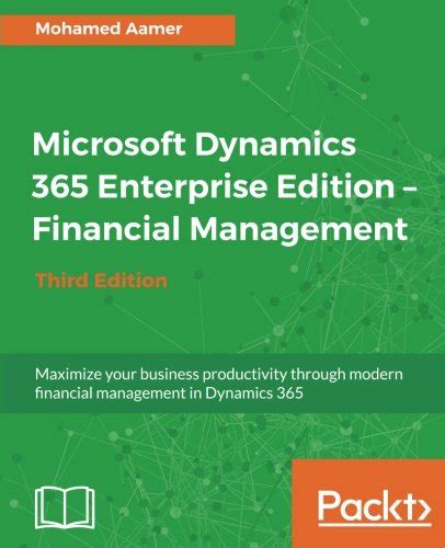 Download Microsoft Dynamics 365 Enterprise Edition Financial Management Third Edition Maximize Your Business Productivity Through Modern Financial Management In Dynamics 365 