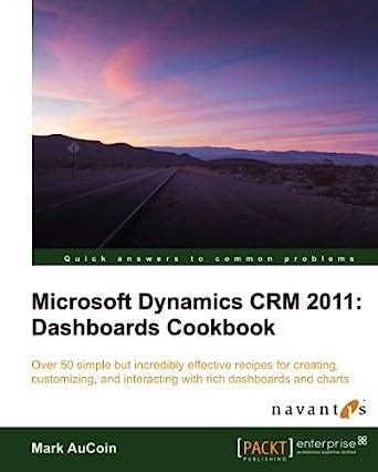 Full Download Microsoft Dynamics Crm 2011 Dashboards Cookbook 