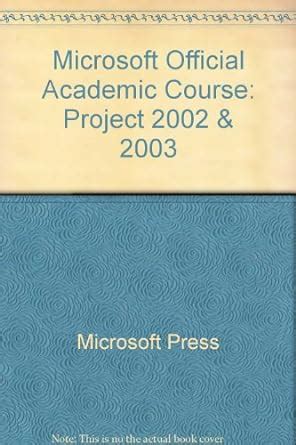 Read Microsoft Project 2002 And 2003 Microsoft Official Academic Course 