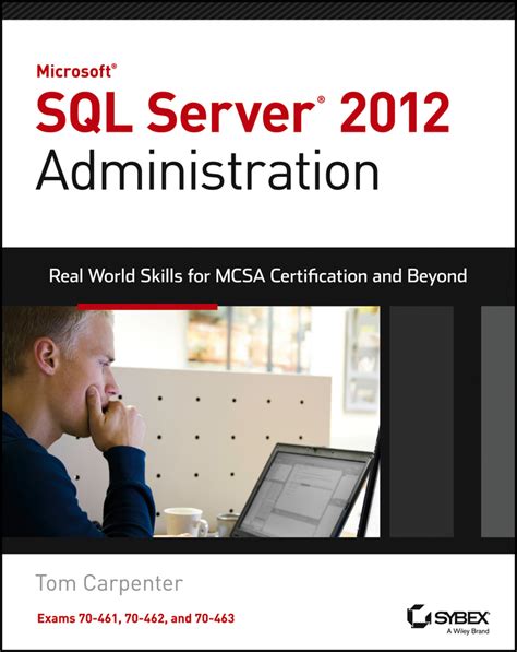 Read Microsoft Sql Server 2012 Administration Real World Skills For Mcsa Certification And Beyond Exams 70 461 70 462 And 70 463 