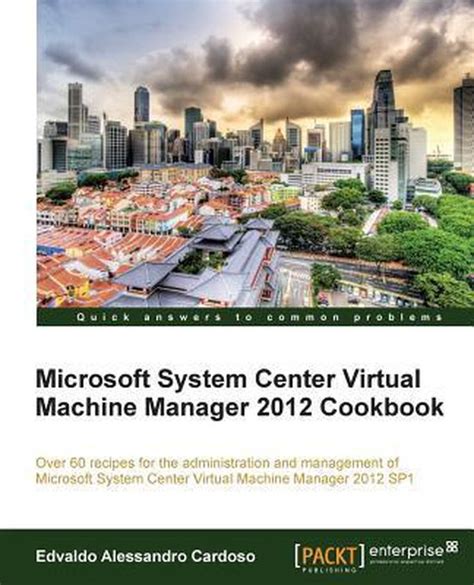 Read Online Microsoft System Center Virtual Machine Manager 2012 Cookbook 