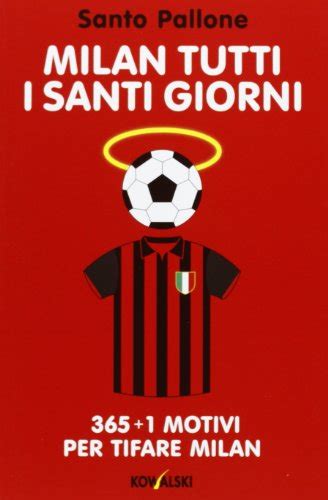 Read Milan Tutti I Santi Giorni 365 1 Motivi Per Tifare Milan 
