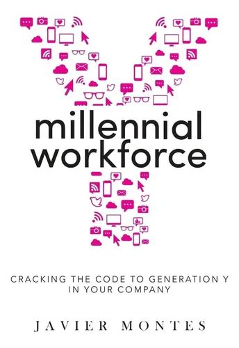 Millennial Workforce Cracking The Code To Generation Y In Your Company