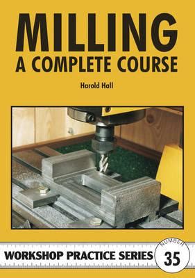 Milling A Complete Course Workshop Practice