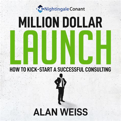 Million Dollar Launch How To Kick Start A Successful Consulting Practice In 90 Days