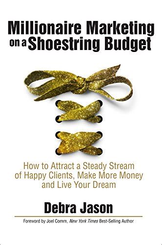 Full Download Millionaire Marketing On A Shoestring Budget How To Attract A Steady Stream Of Happy Clients Make More Money And Live Your Dream 