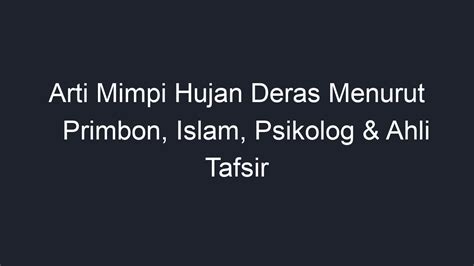 MIMPI HUJAN DERAS - 12 Arti Mimpi Kehujanan, Jadi Tanda Baik untuk Urusan Rezeki