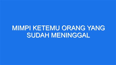 MIMPI KETEMU ORANG YANG SUDAH MENINGGAL - Kode Alam Orang Meninggal | 10+ Angka Jitu Akurat