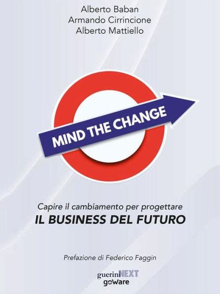 Mind The Change Capire Il Cambiamento Per Progettare Il Business Del Futuro