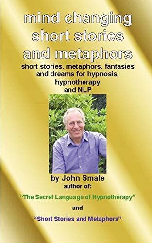 Read Online Mind Changing Short Stories Metaphors For Hypnosis Hypnotherapy Nlp For Hypnosis Hypnotherapy And Nlp Hypnotic Suggestions And Metaphors Book 2 