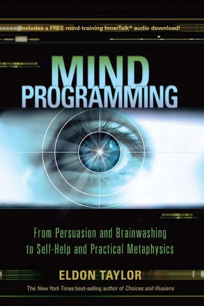 Download Mind Programming From Persuasion And Brainwashing To Self Help Practical Metaphysics Eldon Taylor 