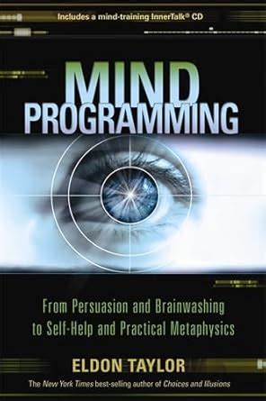 Download Mind Programming From Persuasion And Brainwashing To Self Help Practical Metaphysics Eldon Taylor 