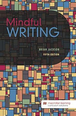 Mindful Writing Jackson Brian 9781533914880 Amazon Com Books Mindful Writing 5e - Mindful Writing 5e