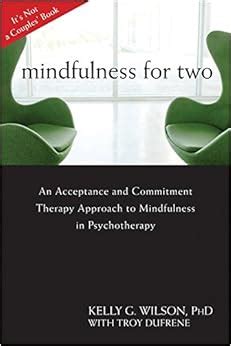 Read Mindfulness For Two An Acceptance And Commitment Therapy Approach To Mindfulness In Psychotherapy 