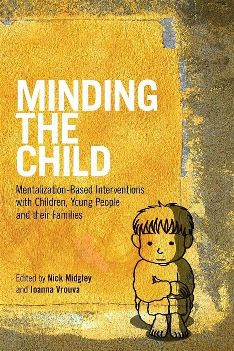 Minding The Child Mentalization Based Interventions With Children Young People And Their Families