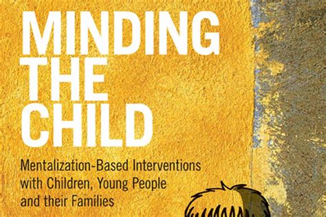 Full Download Minding The Child Mentalization Based Interventions With Children Young People And Their Families 