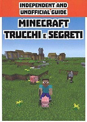 Read Online Minecraft Trucchi E Segreti Indipendent And Unofficial Guide 