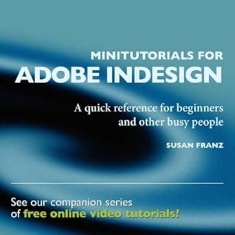 Read Online Minitutorials For Adobe Indesign A Quick Reference For Beginners And Other Busy People 