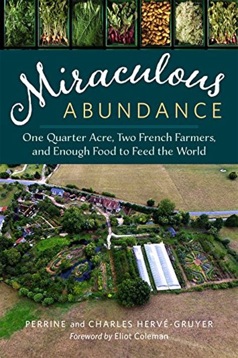 Read Online Miraculous Abundance One Quarter Acre Two French Farmers And Enough Food To Feed The World 