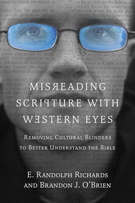 Misreading Scripture With Western Eyes Removing Cultural Blinders To Better Understand The Bible E Randolph Richards