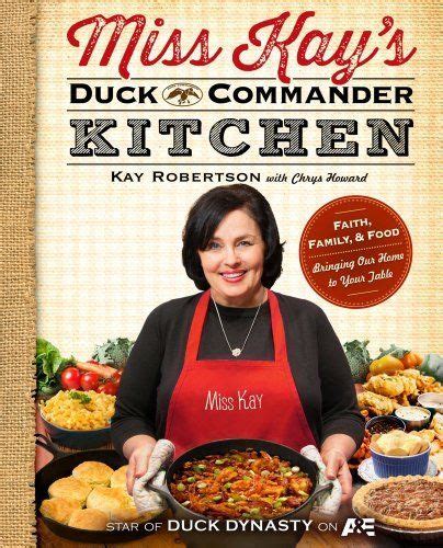 Full Download Miss Kays Duck Commander Kitchen Faith Family And Food Bringing Our Home To Your Table 