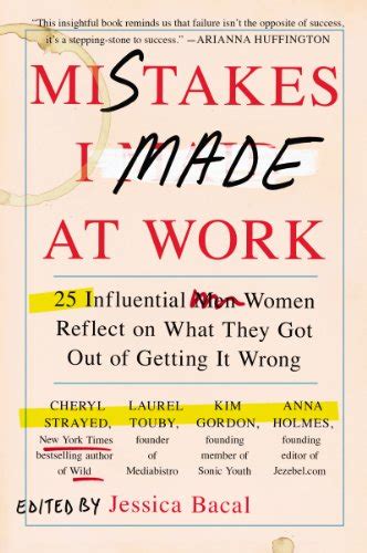 Read Online Mistakes I Made At Work 25 Influential Women Reflect On What They Got Out Of Getting It Wrong Jessica Bacal 