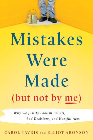 Read Online Mistakes Were Made But Not By Me Why We Justify Foolish Beliefs Bad Decisions And Hurtful Acts 