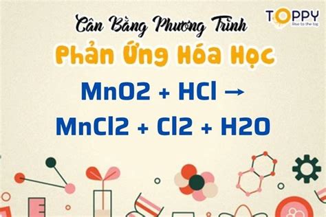 mno2 hcl Phương trình MnO2 + HCl → MnCl2 + Cl2