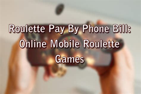 mobile roulette pay by phone bill