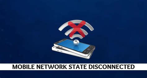 Mobile Network State Disconnected: Troubleshooting and Solutions