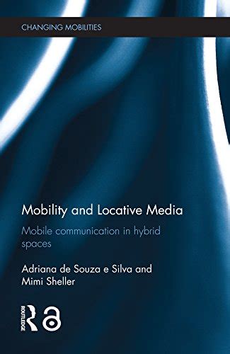 mobility and locative media mobile communication in hybrid spaces changing mobilities