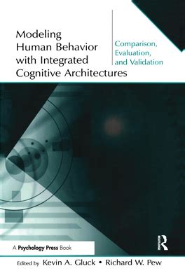 Modeling Human Behavior With Integrated Cognitive Architectures Comparison Evaluation And Validation Author Kevin A Gluck Aug 2005