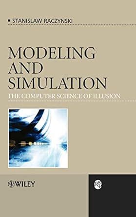 Download Modeling And Simulation The Computer Science Of Illusion Rsp 