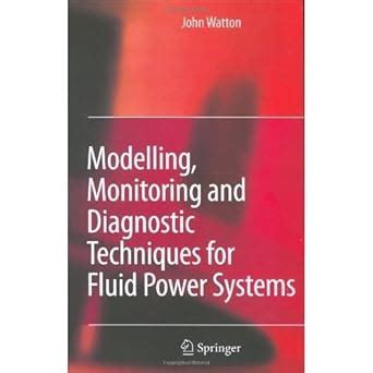 Read Modelling Monitoring And Diagnostic Techniques For Fluid Power Systems 