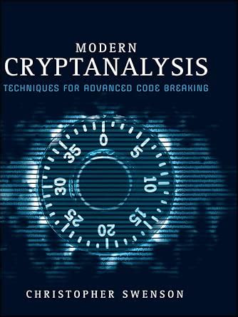 Modern Cryptanalysis Techniques For Advanced Code Breaking