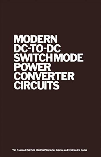 Modern Dc To Dc Switchmode Power Converter Circuits Van Nostrand Reinhold Electricalcomputer Science And Engineering Series