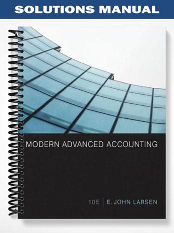 Full Download Modern Advanced Accounting Larsen 10E Solutions Manual 