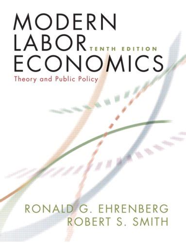 Read Online Modern Labor Economics Ehrenberg 10Th Edition 