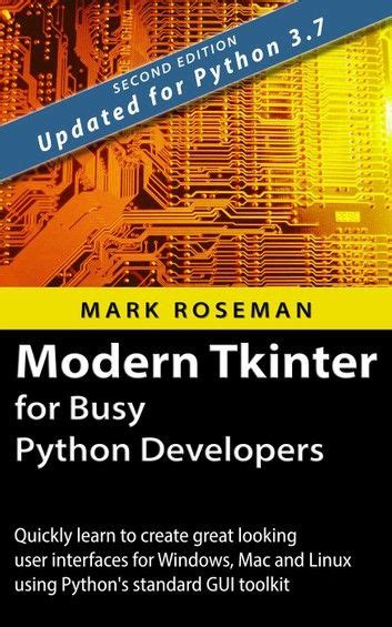 Read Modern Tkinter For Busy Python Developers Quickly Learn To Create Great Looking User Interfaces For Windows Mac And Linux Using Pythons Standard Gui Toolkit 