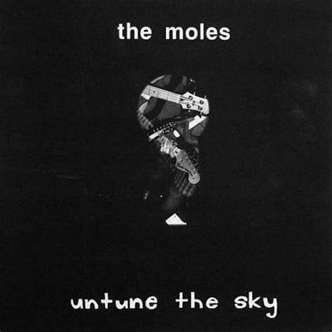 moles untune the sky