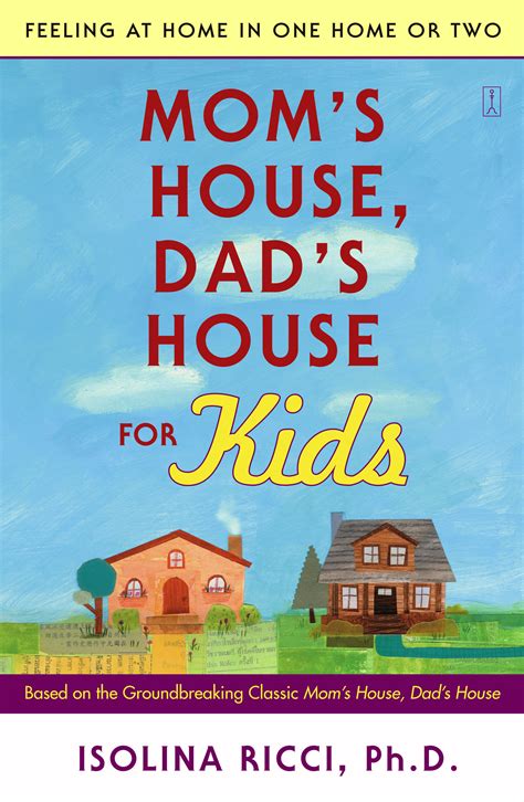 Read Online Moms House Dads House For Kids Feeling At Home In One Home Or Two 