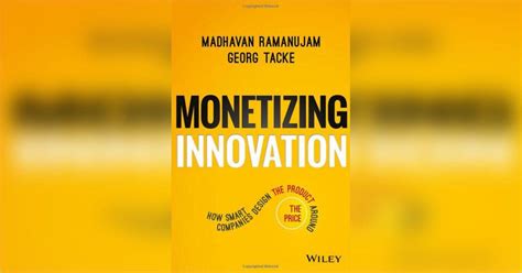 monetizing innovation how smart companies design