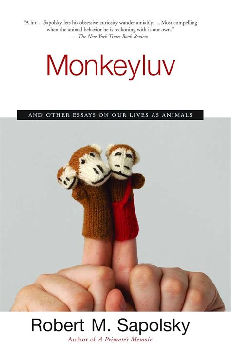 Download Monkeyluv And Other Essays On Our Lives As Animals Robert M Sapolsky 