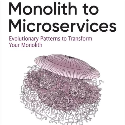 Monolith to Microservices: Evolutionary Patterns to Transform Your Monolith