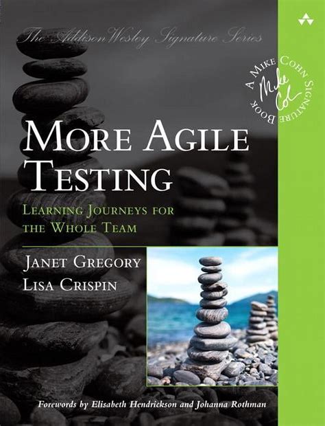More Agile Testing Learning Journeys For The Whole Team Addison Wesley Signature Series Cohn